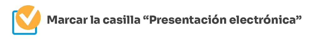 Casilla para hacer la presentación electrónica